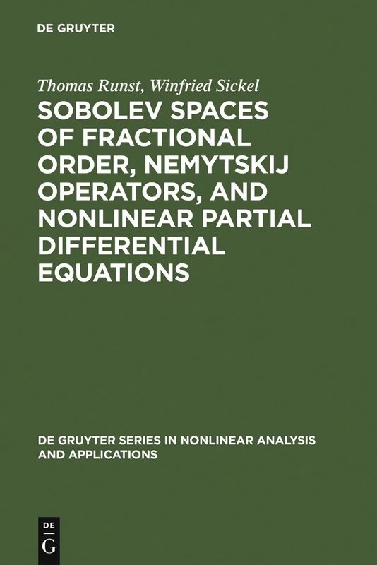 Sobolev Spaces of Fractional Order, Nemytskij Operators, and Nonlinear Partial Differential Equations: 3 (De Gruyter Series in Nonlinear Analysis & Applications, 3)