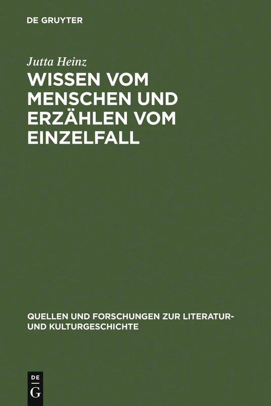 Wissen vom Menschen und Erzählen vom Einzelfall: Untersuchungen Zum Anthropologischen Roman Der Spätaufklärung: 6 (Quellen Und Forschungen Zur Literatur- Und Kulturgeschichte)