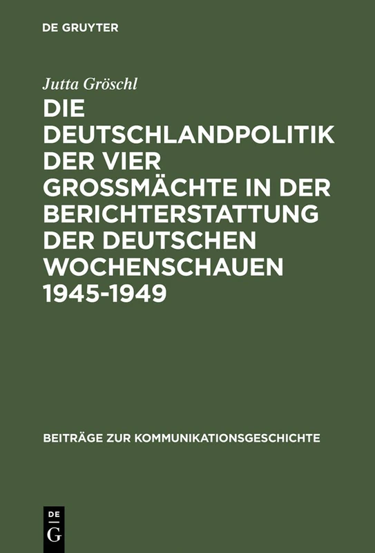 Die Deutschlandpolitik der vier Großmächte in der Berichterstattung der deutschen Wochenschauen 1945-1949: Ein Beitrag Zur Diskussion Um Den Film ALS ... 5 (Beiträge Zur Kommunikationsgeschichte) - Image 1
