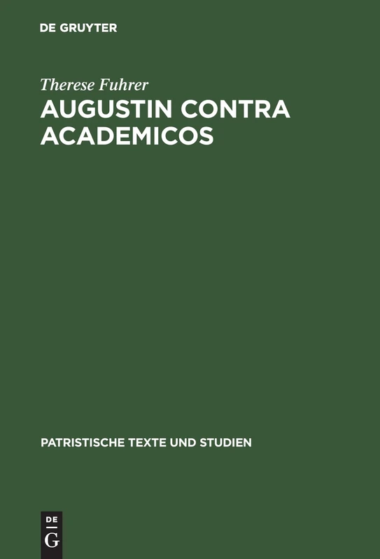 Augustin Contra Academicos: (Vel de Academicis) Bücher 2 Und 3: 46 (Patristische Texte Und Studien)