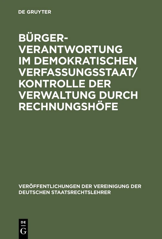 Bürgerverantwortung im demokratischen Verfassungsstaat / Kontrolle der Verwaltung durch Rechnungshöfe: Berichte Und Diskussionen Auf Der Tagung Der ... Der Vereinigung Der Deutschen Staatsrecht)