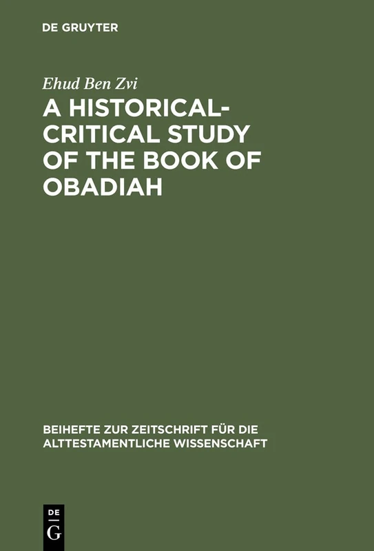 A Historical-Critical Study of the Book of Obadiah: 242 (Beihefte zur Zeitschrift fur die Alttestamentliche Wissenschaft, 242)