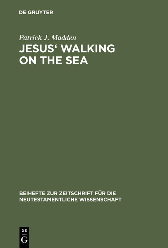 Jesus' Walking on the Sea: An Investigation of the Origin of the Narrative Account: 81 (Beihefte zur Zeitschrift fur die Neutestamentliche Wissenschaft, 81)
