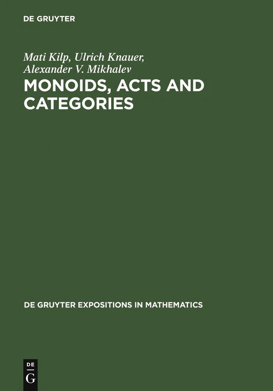 Monoids, Acts and Categories: With Applications to Wreath Products and Graphs. A Handbook for Students and Researchers: 29 (De Gruyter Expositions in Mathematics, 29)