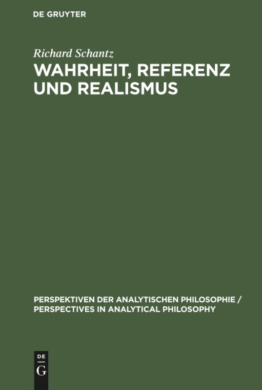 Wahrheit, Referenz und Realismus: Eine Studie Zur Sprachphilosophie Und Metaphysik: 12 (Perspektiven Der Analytischen Philosophie / Perspectives in)
