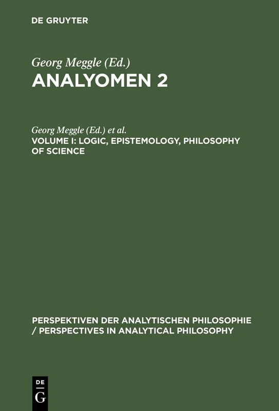 Analyomen 2: Proceedings of the 2nd Conference "Perspectives in Analytical Philosophy": Logic, Epistemology, Philosophy of Science v. 1 (Perspectives ... in Analytical Philosophy, 16)