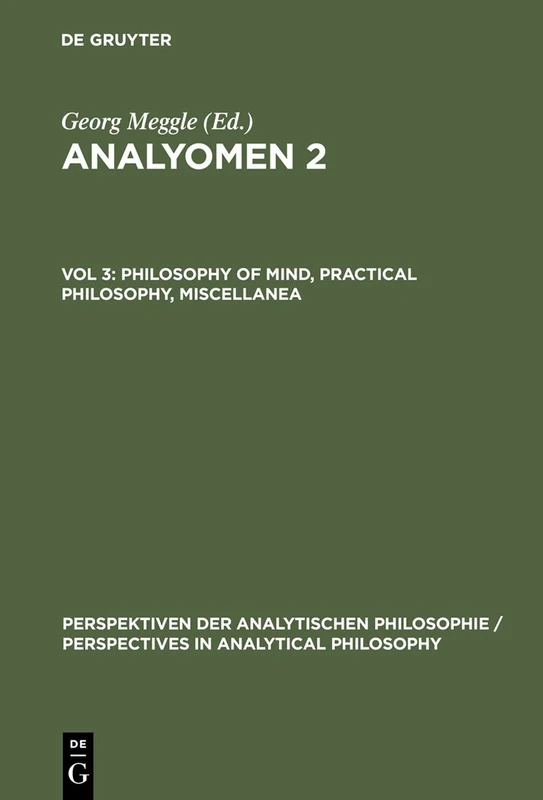 Philosophy of Mind, Practical Philosophy, Miscellanea: Proceedings of the 2nd Conference Perspectives in Analytical Philosophy: Philosophy of Mind, ... in Analytical Philosophy, 18)