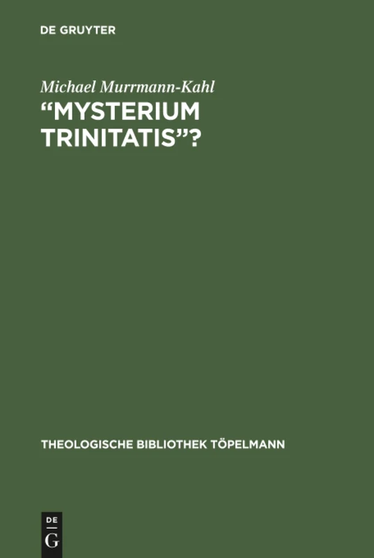"Mysterium trinitatis"?: Fallstudien zur Trintätslehre in der evangelischen Dogmatik des 20. Jahrhunderts: 79 (Theologische Bibliothek Topelmann, 79)