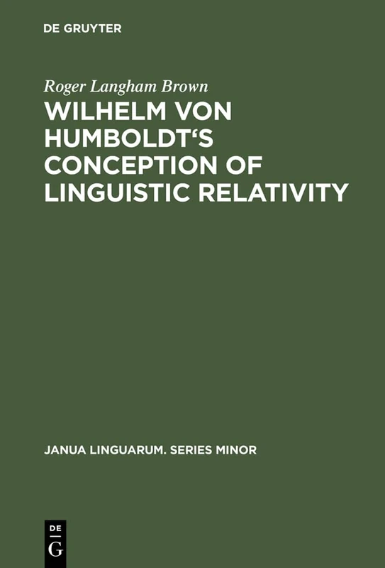 Wilhelm Von Humboldt's Conception of Linguistic Relativity: 65 (Janua Linguarum. Series Minor, 65)