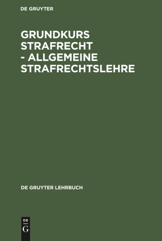 Grundkurs Strafrecht - Allgemeine Strafrechtslehre (de Gruyter Lehrbuch)