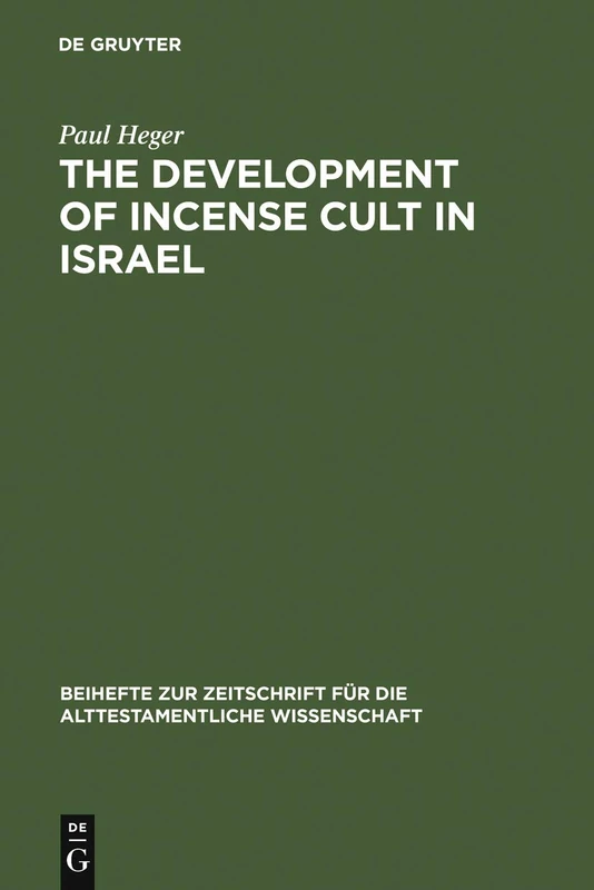 The Development of Incense Cult in Israel: 245 (Beihefte zur Zeitschrift fur die Alttestamentliche Wissenschaft, 245)