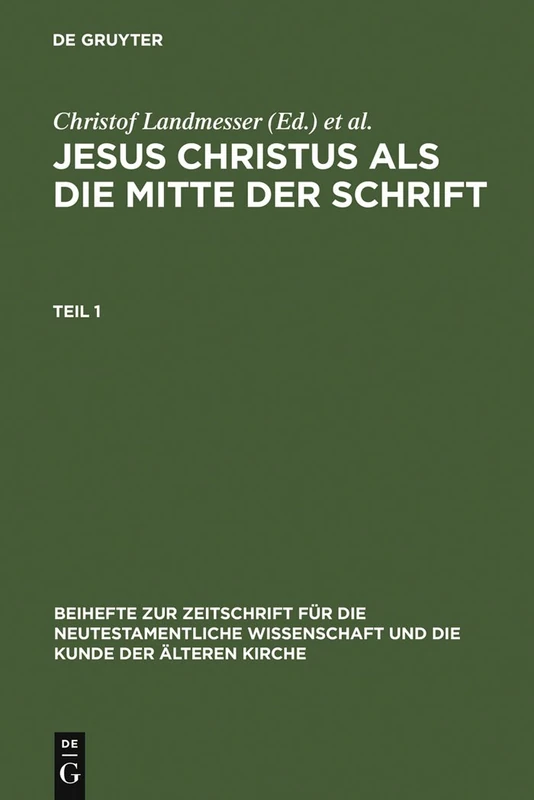 Jesus Christus als die Mitte der Schrift: Studien Zur Hermeneutik Des Evangeliums: 86 (Beihefte Zur Zeitschrift Für die Neutestamentliche Wissensch)