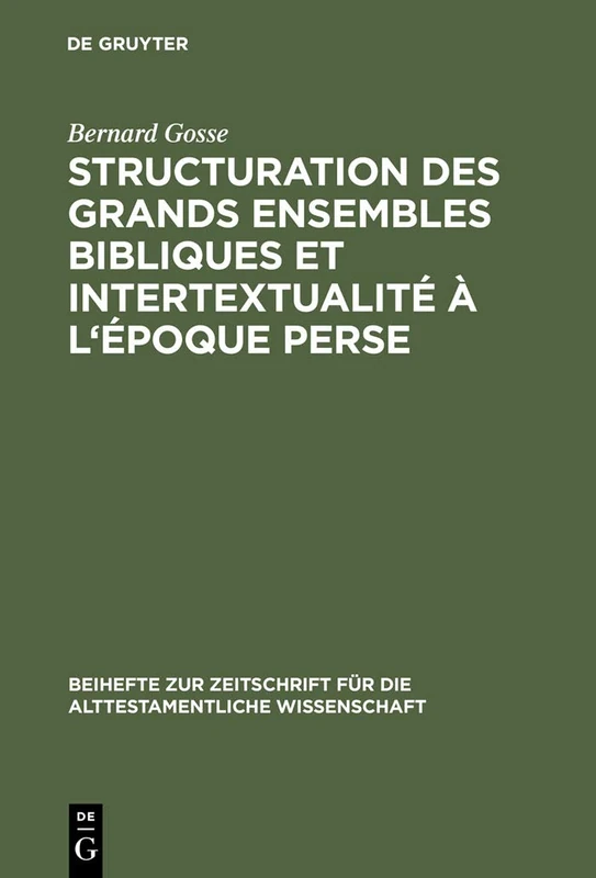 Structuration des grands ensembles bibliques et intertextualité à l'époque perse: De La Rédaction Sacerdotale Du Livre D'isaie À La ... Für die Alttestamentliche Wissensch)