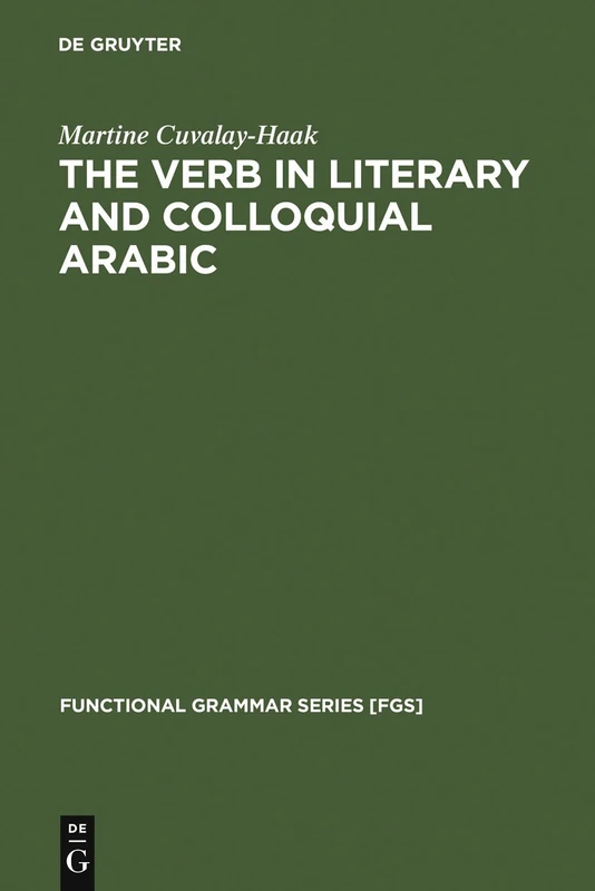 The Verb in Literary and Colloquial Arabic: 19 (Functional Grammar Series [FGS], 19)