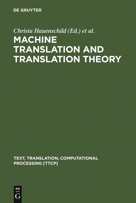 Machine Translation and Translation Theory: 1 (Text, Translation, Computational Processing [TTCP], 1)