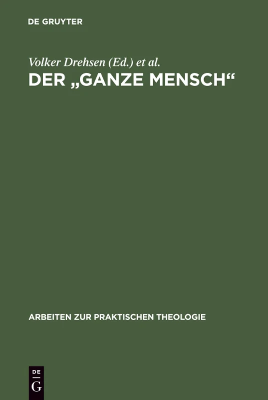 Der "ganze Mensch": Perspektiven Lebensgeschichtlicher Individualität. Festschrift Für Dietrich Rössler Zum Siebzigsten Geburtstag: 10 (Arbeiten Zur Praktischen Theologie)