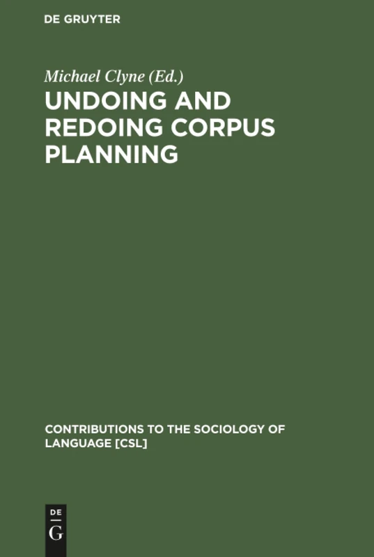 Undoing and Redoing Corpus Planning: 78 (Contributions to the Sociology of Language [CSL], 78)