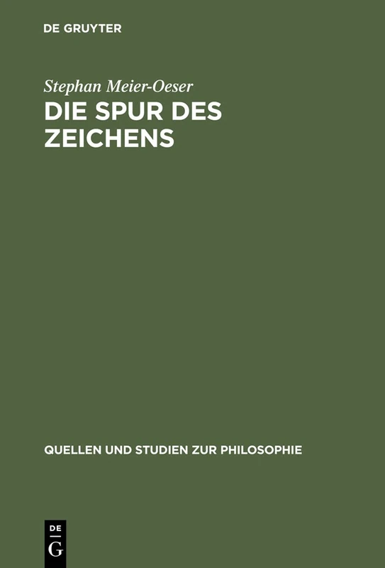 Die Spur Des Zeichens: Das Zeichen Und Seine Funktion in Der Philosophie Des Mittelalters Und Der Fruhen Neuzeit: 44 (Quellen Und Studien Zur Philosophie)