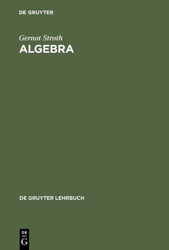 Algebra: Einführung in Die Galoistheorie (de Gruyter Lehrbuch)