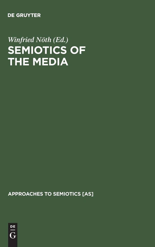 Semiotics of the Media: State of the Art, Projects and Perspectives (Approaches to Semiotics): 127