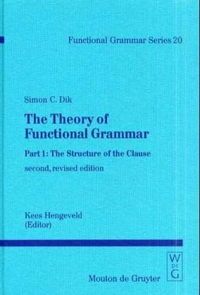 The Theory of Functional Grammar: The Structure of the Clause, Complex and Derived Constructions (Functional Grammar Series [FGS], 20/21)
