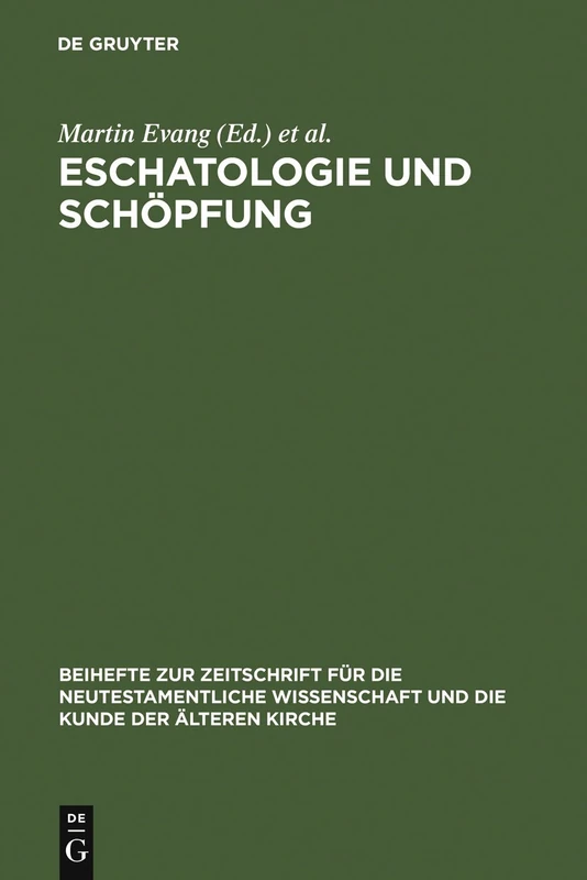 Eschatologie und Schöpfung: Festschrift Fur Erich Graber Zum Siebzigsten Geburtstag: 89 (Beihefte Zur Zeitschrift Für die Neutestamentliche Wissensch)