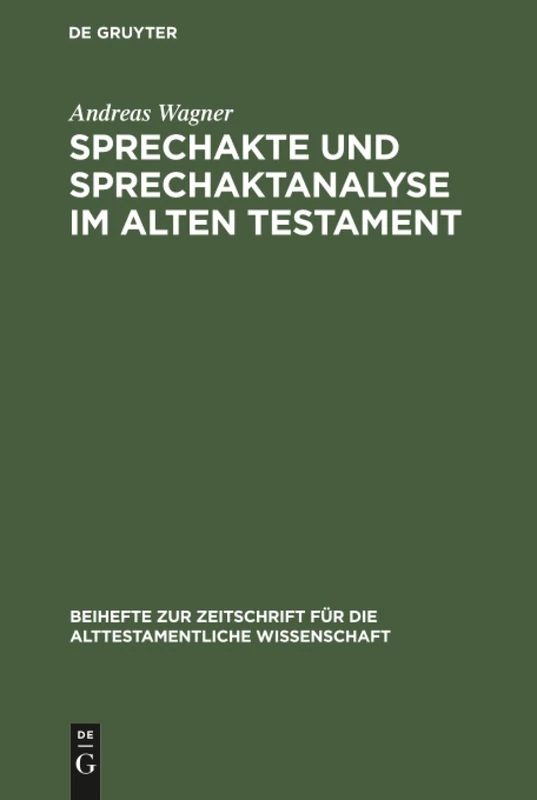 Sprechakte und Sprechaktanalyse im Alten Testament: Untersuchungen im biblischen Hebräisch an der Nahtstelle zwischen Handlungsebene und Grammatik: ... fur die Alttestamentliche Wissenschaft, 253)