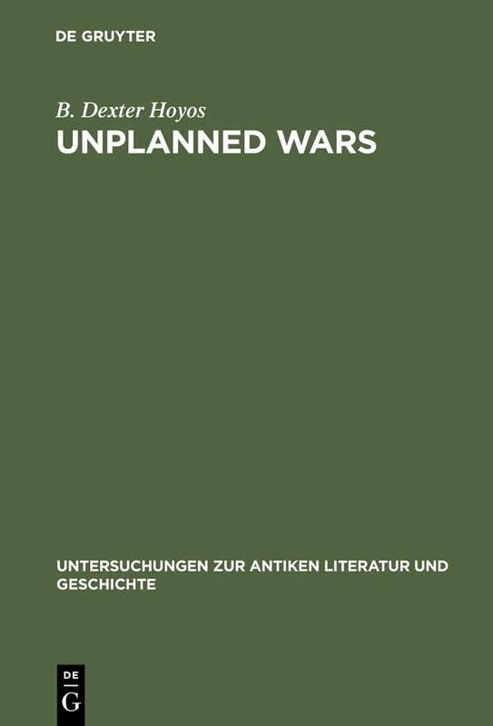Unplanned Wars: Origins of the First and Second Punic Wars (Untersuchungen zur Antiken Literatur & Geschichte): The Origins of the First and Second ... zur Antiken Literatur und Geschichte, 50)
