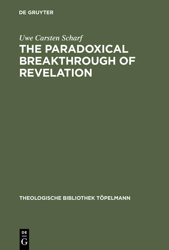 The Paradoxical Breakthrough of Revelation: Interpreting the Divine-Human Interplay in Paul Tillich's Work 1913–1964: 83 (Theologische Bibliothek Topelmann, 83)