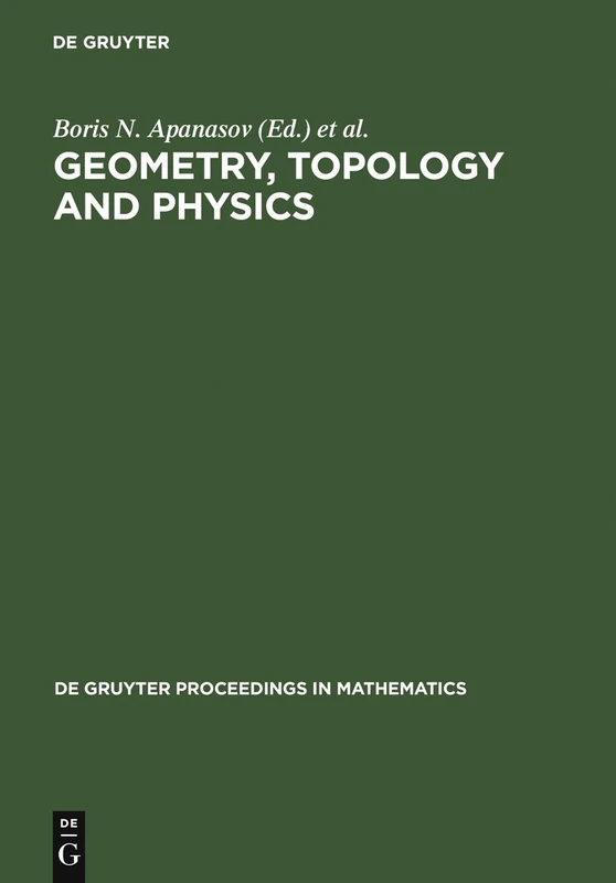 Geometry, Topology and Physics: Proceedings of the First Brazil-USA Workshop held in Campinas, Brazil, June 30-July 7, 1996 (De Gruyter Proceedings in Mathematics)