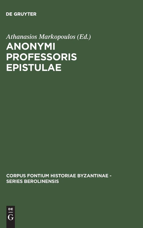 Anonymi Professoris Epistulae: 37 (Corpus Fontium Historiae Byzantinae – Series Berolinensis, 37)