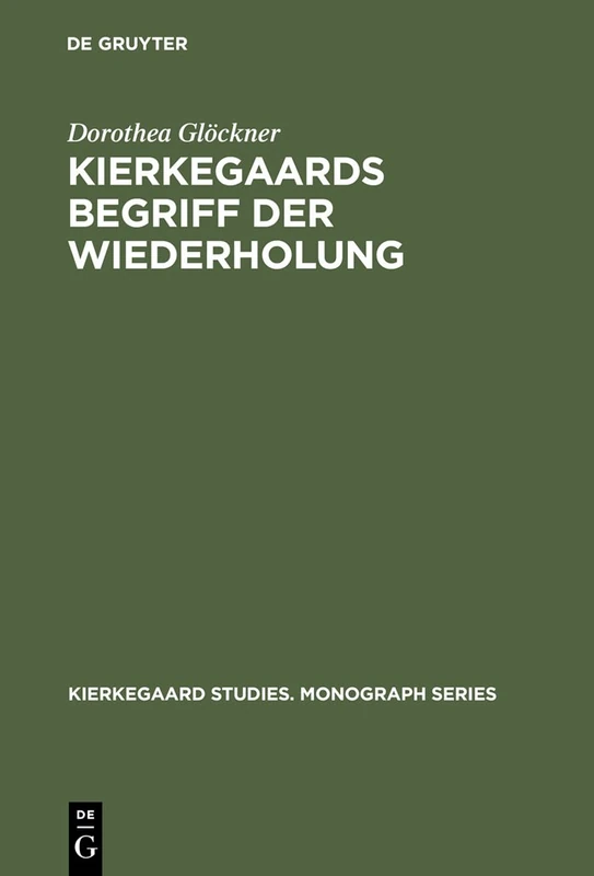 Kierkegaards Begriff der Wiederholung: Eine Studie Zu Seinem Freiheitsverstndnis: 3 (Kierkegaard Studies. Monograph)