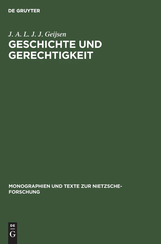 Geschichte Und Gerechtigkeit: Grundzüge Einer Philosophie Der Mitte Im Frühwerk Nietzsches: 39 (Monographien Und Texte Zur Nietzsche-Forschung)