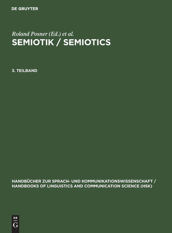 Semiotik 3.Teilband: German: 13 (Handbücher zur Sprach- und Kommunikationswissenschaft / Handbooks of Linguistics and Communication Science [HSK], 13/3)
