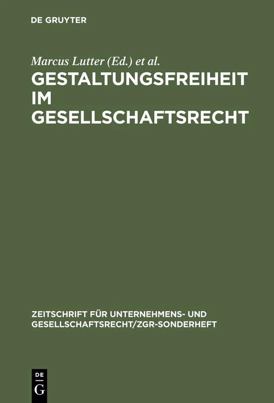 Gestaltungsfreiheit im Gesellschaftsrecht: Deutschland, Europa Und Usa. 11. Zgr-Symposion 25 Jahre Zgr: 13 (Zeitschrift Für Unternehmens- Und Gesellschaftsrecht/Zgr - S)
