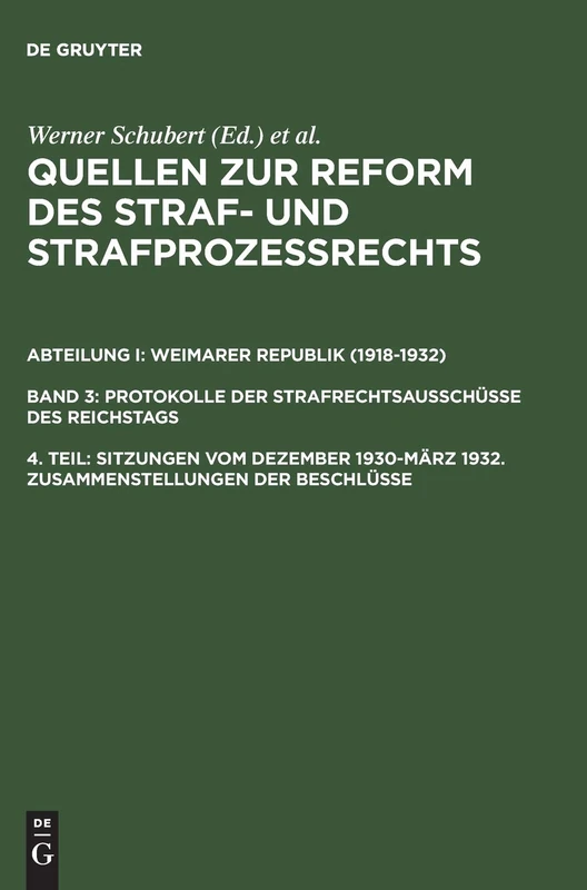 Quellen zur Reform des Straf- und Strafprozeßrechts, 4. Teil, Sitzungen vom Dezember 1930-März 1932. Zusammenstellungen der Beschlüsse