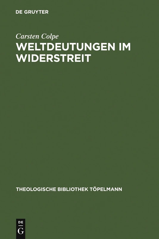 Weltdeutungen im Widerstreit: Religiose, Naturmystische, Ideologische Und Literarische Aspekte Von Alt Und Neu in Der Fruhen Und Der Spaten Neuzeit: 100 (Theologische Bibliothek Töpelmann)