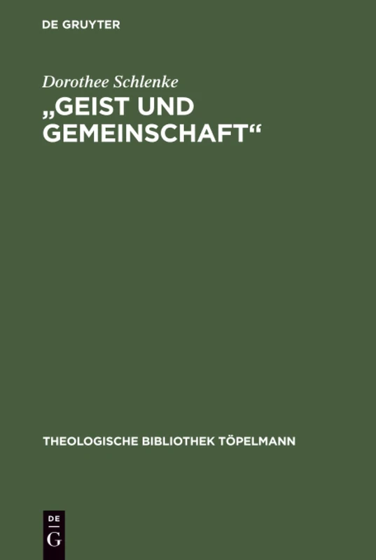 "Geist Und Gemeinschaft": Die Systematische Bedeutung Der Pneumatologie Fur Friedrich Schleiermachers Theorie Der Christlichen Frommigkeit: 86 (Theologische Bibliothek Töpelmann)