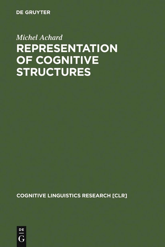 Representation of Cognitive Structures: Syntax and Semantics of French Sentential Complements: 11 (Cognitive Linguistics Research [CLR], 11)