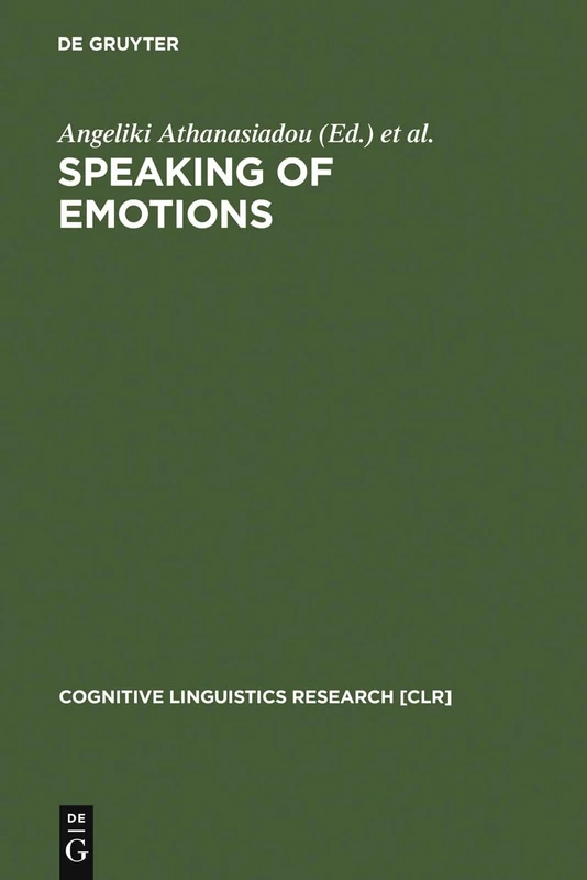Speaking of Emotions: Conceptualisation and Expression: 10 (Cognitive Linguistics Research [CLR], 10)