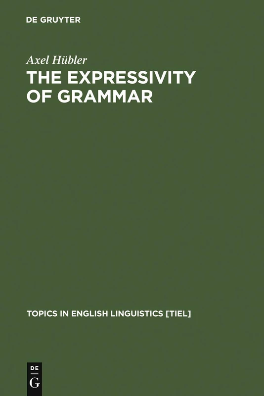 The Expressivity of Grammar: Grammatical Devices Expressing Emotion across Time: 25 (Topics in English Linguistics [TiEL], 25)