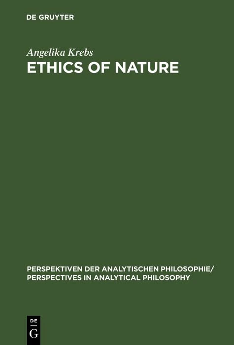 Ethics of Nature: A Map (Perspektiven der Analytischen Philosophie/Perspectives in Analytical Philosophy, 22)