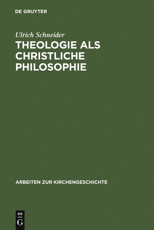 Theologie ALS Christliche Philosophie: Zur Bedeutung Der Biblischen Botschaft Im Denken Des Clements Von Alexandria: 73 (Arbeiten Zur Kirchengeschichte)