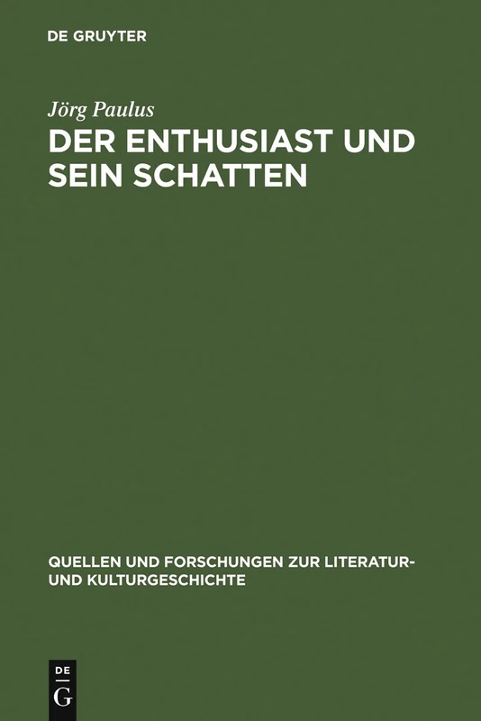 Der Enthusiast und sein Schatten: Literarische Schwärmer- und Philisterkritik im Roman um 1800: 13 (Quellen und Forschungen zur Literatur- und Kulturgeschichte, 13 (247))