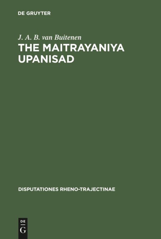 The Maitrayaniya Upanisad: A Critical Essay with Text, Translation and Commentary: 6 (Disputationes Rheno-Trajectinae, 6)