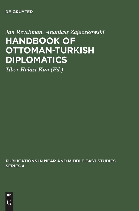 Handbook of Ottoman-Turkish Diplomatics: 7 (Publications in Near and Middle East Studies. Series A, 7)