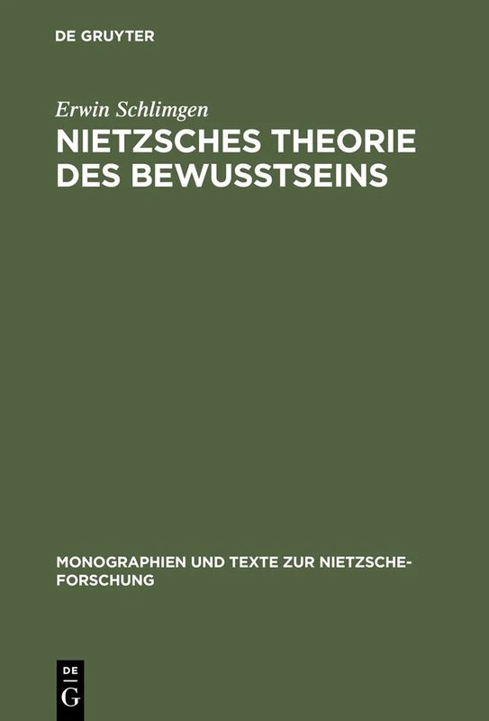 Nietzsches Theorie des Bewußtseins: 41 (Monographien und Texte zur Nietzsche-forschung, 41)