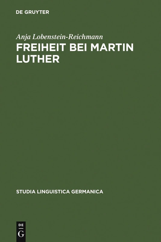 Freiheit bei Martin Luther: Lexikographische Textanalyse als Methode historischer Semantik: 46 (Studia Linguistica Germanica, 46)