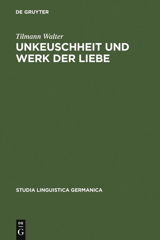 Unkeuschheit und Werk der Liebe: Diskurse über Sexualität am Beginn der Neuzeit in Deutschland: 48 (Studia Linguistica Germanica, 48)