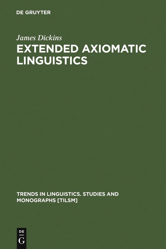 Extended Axiomatic Linguistics: 111 (Trends in Linguistics. Studies and Monographs [TiLSM], 111)